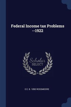 Federal Income tax Problems --1922 - Rossmoore, E E B