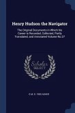 Henry Hudson the Navigator: The Original Documents in Which his Career is Recorded, Collected, Partly Translated, and Annotated Volume No.27