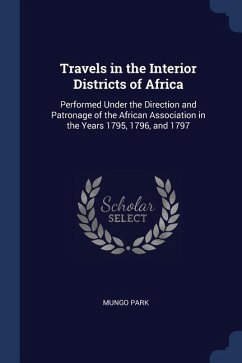 Travels in the Interior Districts of Africa: Performed Under the Direction and Patronage of the African Association in the Years 1795, 1796, and 1797