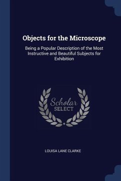 Objects for the Microscope - Clarke, Louisa Lane