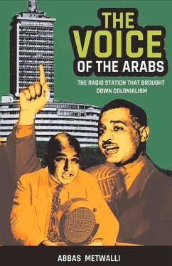 The Voice of the Arabs: The Radio Station That Brought Down Colonialism Volume 1 - Eid, Abbas