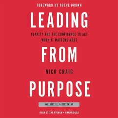 Leading from Purpose: Clarity and the Confidence to ACT When It Matters Most - Craig, Nick