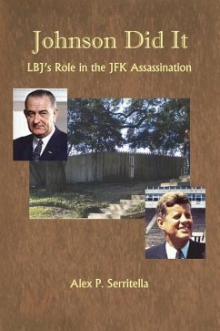 Johnson Did It: LBJ's Role in the JFK Assassination - Serritella, Alex P.