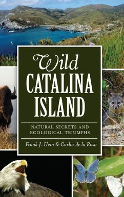 Wild Catalina Island: Natural Secrets and Ecological Triumphs - Hein, Frank J.; de La Rosa, Carlos