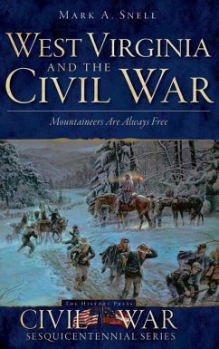 West Virginia and the Civil War: Mountaineers Are Always Free - Snell, Mark A.