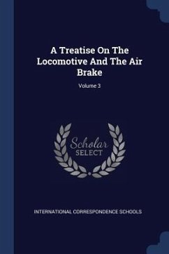 A Treatise On The Locomotive And The Air Brake; Volume 3 - Schools, International Correspondence