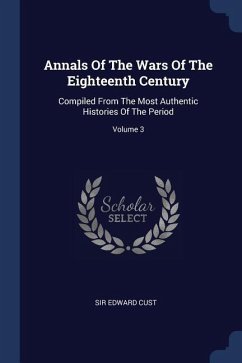 Annals Of The Wars Of The Eighteenth Century: Compiled From The Most Authentic Histories Of The Period; Volume 3