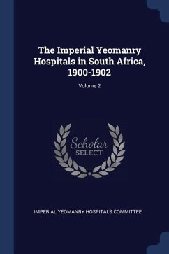 The Imperial Yeomanry Hospitals in South Africa, 1900-1902; Volume 2