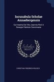 Incunabula Scholae Annaebergensis: Cui Inserta Est Vita Joannis Rivii A Georgio Fabricio Concinnata