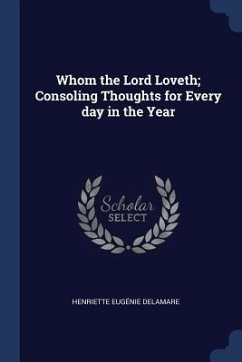 Whom the Lord Loveth; Consoling Thoughts for Every day in the Year - Delamare, Henriette Eugénie