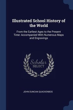 Illustrated School History of the World: From the Earliest Ages to the Present Time: Accompanied With Numerous Maps and Engravings