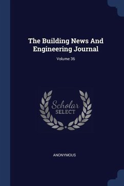 The Building News And Engineering Journal; Volume 36