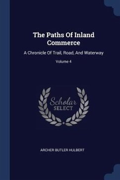 The Paths Of Inland Commerce - Hulbert, Archer Butler