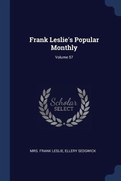 Frank Leslie's Popular Monthly; Volume 57 - Leslie, Frank; Sedgwick, Ellery