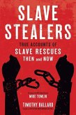 Slave Stealers: True Accounts of Slave Rescues: Then and Now