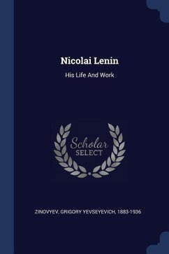 Nicolai Lenin: His Life And Work