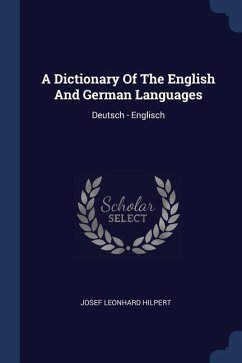 A Dictionary Of The English And German Languages - Hilpert, Josef Leonhard