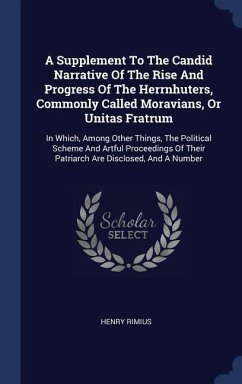 A Supplement To The Candid Narrative Of The Rise And Progress Of The Herrnhuters, Commonly Called Moravians, Or Unitas Fratrum - Rimius, Henry