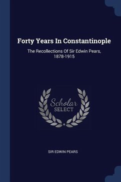Forty Years In Constantinople - Pears, Edwin