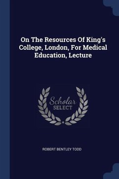 On The Resources Of King's College, London, For Medical Education, Lecture
