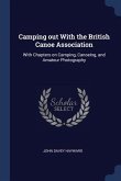 Camping out With the British Canoe Association: With Chapters on Camping, Canoeing, and Amateur Photography