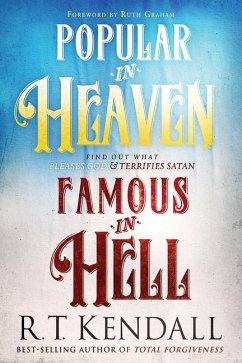 Popular in Heaven Famous in Hell: Find Out What Pleases God & Terrifies Satan - Kendall, R. T.