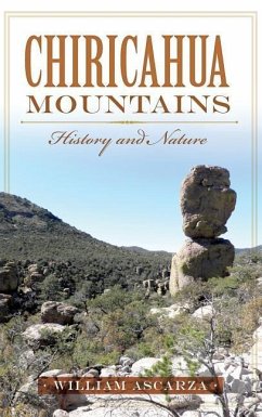 Chiricahua Mountains: History and Nature - Ascarza, William