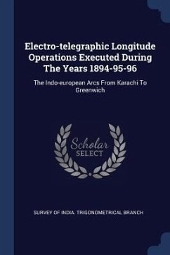 Electro-telegraphic Longitude Operations Executed During The Years 1894-95-96