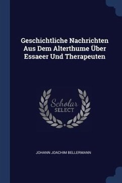 Geschichtliche Nachrichten Aus Dem Alterthume Über Essaeer Und Therapeuten - Bellermann, Johann Joachim