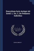 Exercitium Iuris Antiqui Ad Intell. L. Un. C. De Pedaneis Iudicibus