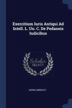 Exercitium Iuris Antiqui Ad Intell. L. Un. C. De Pedaneis Iudicibus - Obrecht, Georg