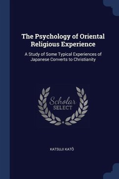 The Psychology of Oriental Religious Experience: A Study of Some Typical Experiences of Japanese Converts to Christianity