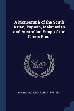 A Monograph of the South Asian, Papuan, Melanesian and Australian Frogs of the Genus Rana - Boulenger, George Albert