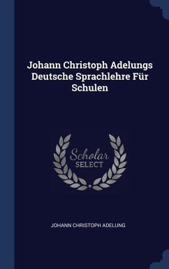 Johann Christoph Adelungs Deutsche Sprachlehre Für Schulen - Adelung, Johann Christoph