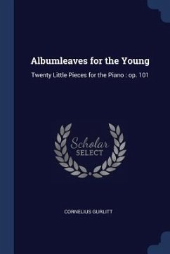 Albumleaves for the Young: Twenty Little Pieces for the Piano: op. 101 - Gurlitt, Cornelius