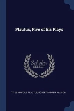 Plautus, Five of his Plays - Plautus, Titus Maccius; Allison, Robert Andrew
