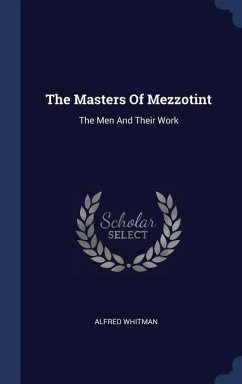 The Masters Of Mezzotint: The Men And Their Work - Whitman, Alfred