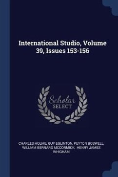 International Studio, Volume 39, Issues 153-156 - Holme, Charles; Eglinton, Guy; Boswell, Peyton