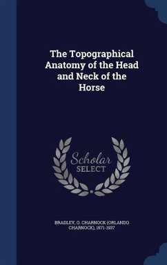 The Topographical Anatomy of the Head and Neck of the Horse - Bradley, O Charnock
