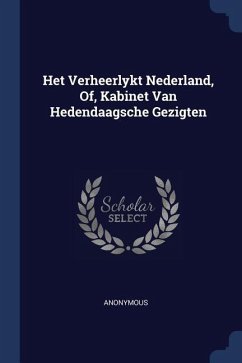 Het Verheerlykt Nederland, Of, Kabinet Van Hedendaagsche Gezigten