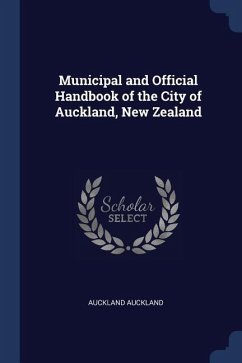 Municipal and Official Handbook of the City of Auckland, New Zealand - Auckland, Auckland