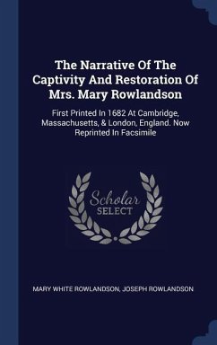 The Narrative Of The Captivity And Restoration Of Mrs. Mary Rowlandson - Rowlandson, Mary White; Rowlandson, Joseph