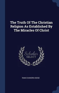 The Truth Of The Christian Religion As Established By The Miracles Of Christ - Bose, Ram Chandra