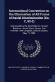 International Convention on the Elimination of All Forms of Racial Discrimination (Ex. C, 95-2): Hearing Before the Committee on Foreign Relations, Un