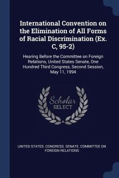 International Convention on the Elimination of All Forms of Racial Discrimination (Ex. C, 95-2): Hearing Before the Committee on Foreign Relations, Un