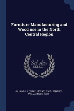 Furniture Manufacturing and Wood use in the North Central Region - Holland, I.; Bentley, William Ross