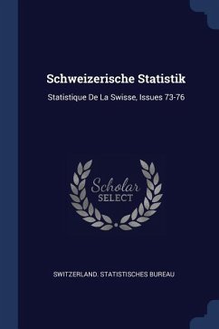 Schweizerische Statistik: Statistique De La Swisse, Issues 73-76 - Bureau, Switzerland Statistisches