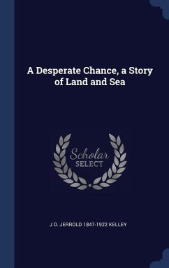 A Desperate Chance, a Story of Land and Sea