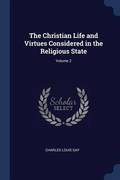 The Christian Life and Virtues Considered in the Religious State; Volume 2
