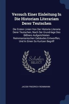 Versuch Einer Einleitung In Die Historiam Literariam Derer Teutschen - Reimmann, Jacob Friedrich